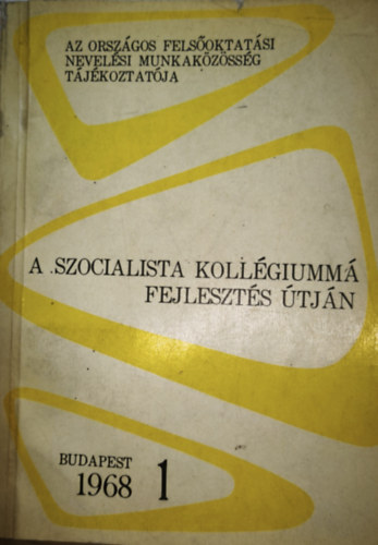 Az Országos Felsőoktatási Nevelési Munkaközösség Tájékoztatója - A szocialista kollégiummá fejlesztés útján - Budapest 1968/1