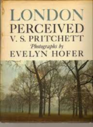 V. S. Pritchett - London Perceived. Photographs By Evelyn Hofer