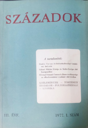 Sz�zadok - A Magyar T�rt�nelmi T�rsulat k�zl�nye 111. �vf., 1977. 1. sz�m