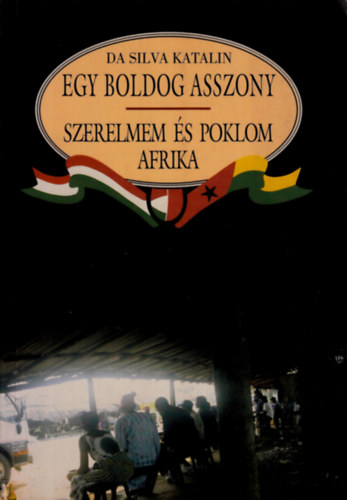 Da Silva Katalin - Egy boldog asszony - Szerelmem �s poklom Afrika
