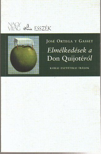 Jos Ortega Y Gasset - Elmlkedsek a Don Quijotrl / Korai eszttikai rsok