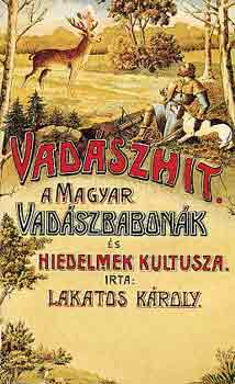 Lakatos Kroly - Vadszhit: A magyar vadszbabonk s hiedelmek kultusza (reprint)