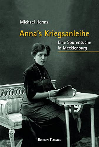 Michael Herms - Anna's Kriegsanleihe - Eine Spurensuche in Mecklenburg