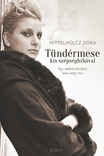 Angyalosy Eszter Mittelholcz Dóra (szerk.), Gilicze Gábor (szerk.) - Tündérmese kis szépséghibával - Egy méhnyakrákos lány négy éve