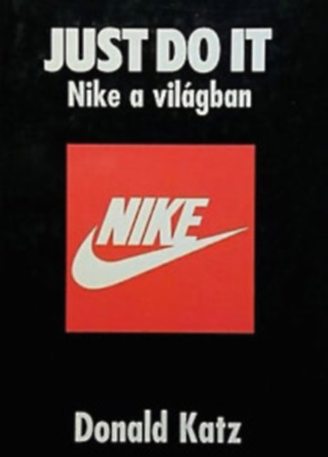 Donald Katz - Just do it - Nike a vil�gban