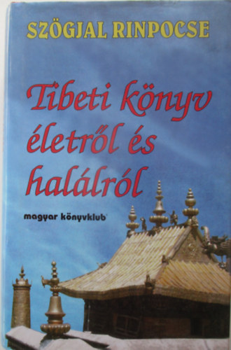 Sz�gyal Rinpocse - Tibeti k�nyv �letr�l �s hal�lr�l