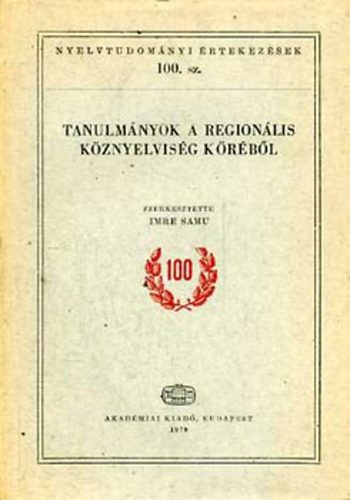 Imre Samu - Tanulmnyok a regionlis kznyelvisg krbl (Nyelvtudomnyi rtekezsek 100.)