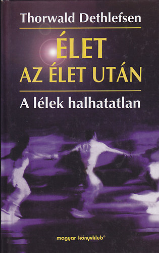 Thorwald Dethlefsen - let az let utn - A llek halhatatlan