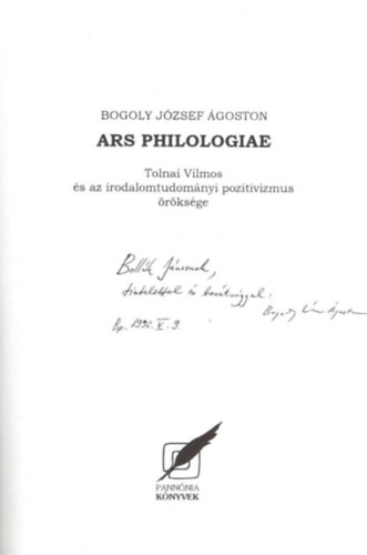 Bogoly Jzsef goston - Ars Philologiae - Tolnai Vilmos s az irodalomtudomnyi pozitivizmus rksge - dediklt
