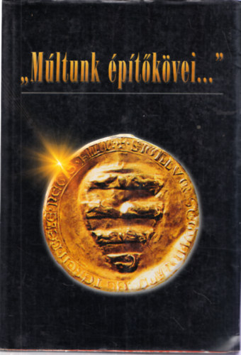 Csurgai Horvth Jzsef  Kovcs Eleonra (szerk.) - ,,Mltunk ptkvei..."