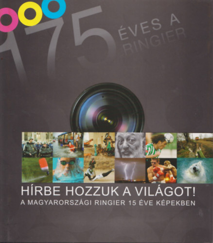 Pardi Judit - Hrbe hozzuk a vilgot! - 175 ves a Ringier - A Magyarorszgi Ringier 15 ve kpekben