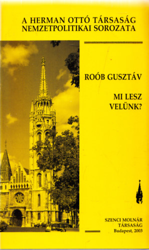 Ro�b Guszt�v - Mi lesz vel�nk? Mi v�r a magyar f�ldre az Uni�ban?