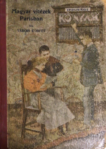 Tábori Róbert - Magyar vitézek Párisban