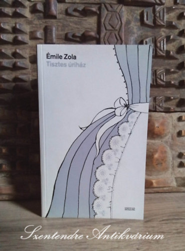 Bartcz Ilona  mile Zola (ford.) - Tisztes rihz - Rougon-Macquart csald 10. (Pot-Bouille) - Bartcz Ilona fordtsban, Ulpius-hz 2007-es kiads (Sajt kppel!)