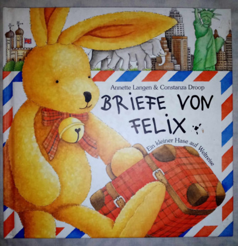 Droop Constanza Langen Annette - Briefe von Felix. Ein kleiner Hase auf Weltreise
