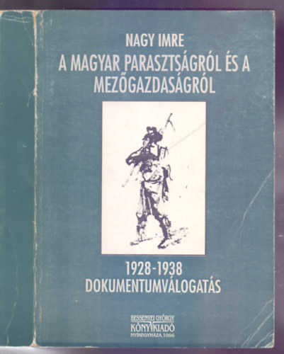 Sipos Jzsef  Nagy Imre (vlogatta) - A magyar parasztsgrl s a mezgazdasgrl - 1928-1938/Dokumentumvlogats (Dediklt)