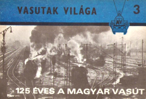 Petrik Ott� - Szeg� Ferenc - 125 �ves a magyar vas�t