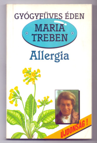 SZERZ Maria Treben SZERKESZT Selndy Szabolcs FORDT Nmeth Gyrgy Dr. Olh Andor Maria Treben - Allergia - Megelzs, felismers, gygyts  Gygynvnyek s hziszerek