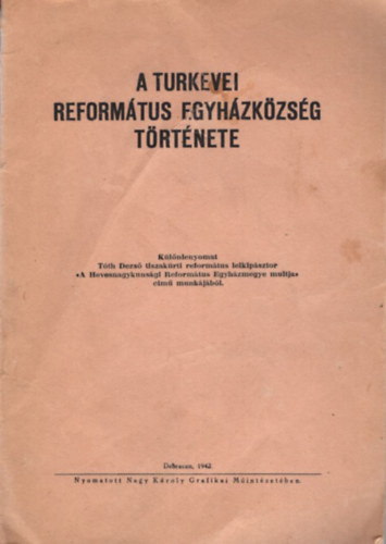 A T�rkevei Reform�tus Egyh�zk�zs�g t�rt�nete - k�l�nlenyomat