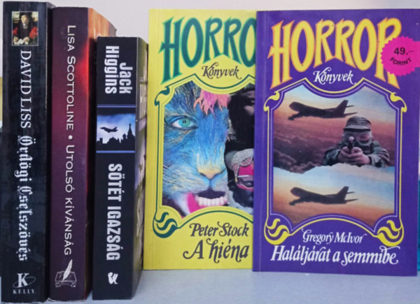 5 DB HORROR: LISS:ÖRDÖGI CSELSZÖVÉS+SCOTTOLINE: UTOLSÓ KÍVÁNSÁG+HIGGINS:SÖTÉT IGAZSÁG+STOCK:A HIÉNA+MCIVOR:HALÁLJÁRAT A SEMMIBE