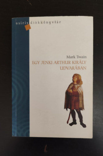 Nagy Zsejke  Mark Twain (szerk.), R�z �d�m (ford.) - Egy jenki Arthur kir�ly udvar�ban - Osiris di�kk�nyvt�r (A Connecticut Yankee in King Arthur's Court) - R�z �d�m ford�t�s�ban