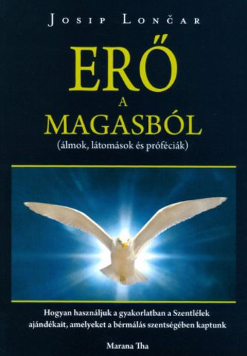 Josip Loncar - Erő a magasból - álmok, látomások és próféciák