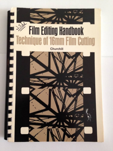 Churchill Hugh B. - Film editing handbook: Technique of 16mm film cutting