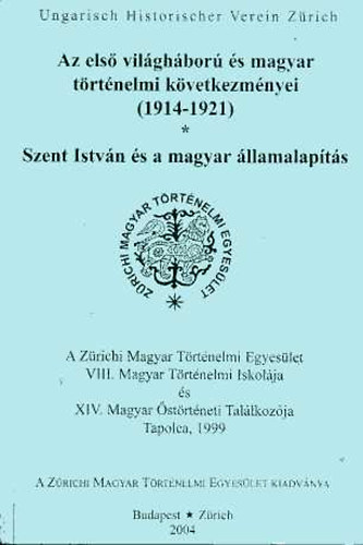 Csihk Gyrgy  (szerkeszt) - Az els vilghbor s magyar trtnelmi kvetkezmnyei (1914-1921) - Szent Istvn s a magyar llamalapts