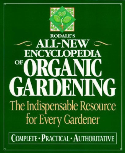 Barbara W. Ellis Fern Marshall Bradley - Rodale's All-New Encyclopedia of Organic Gardening