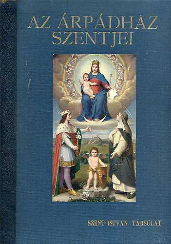 Tarczai György - Az Árpádház Szentjei