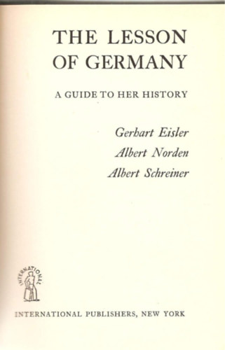 Albert Norden, Albert Schreiner Gerhart Eisler - The lesson of Germany. A guide to her history