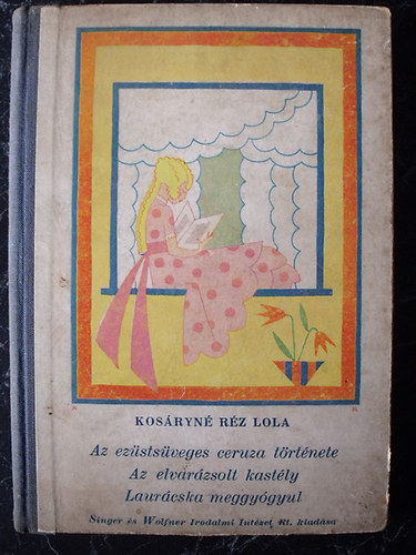 Kos�ryn� R�z Lola - Az ez�sts�veges ceruza t�rt�nete - Az elvar�zsolt kast�ly - Laur�cska meggy�gyul