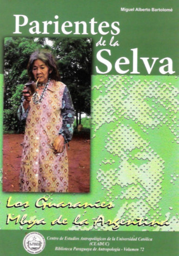 Miguel Alberto Bartolom� - Parientes de la selva: Los Guaran�es Mbya de la Argentina