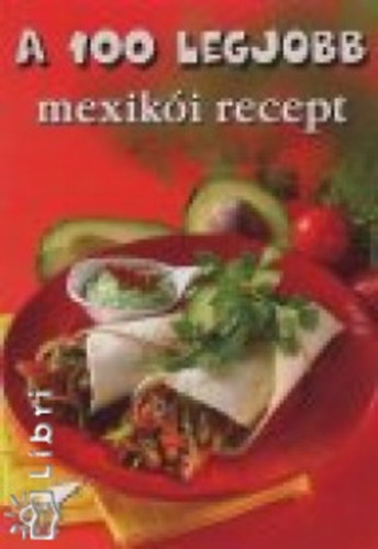 Szllsi Szilvia - A 100 legjobb mexiki recept