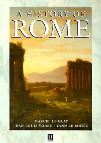 Marcel Le Glay, Jean-Louis Voisin, Yann Le Bohec - A History of Rome