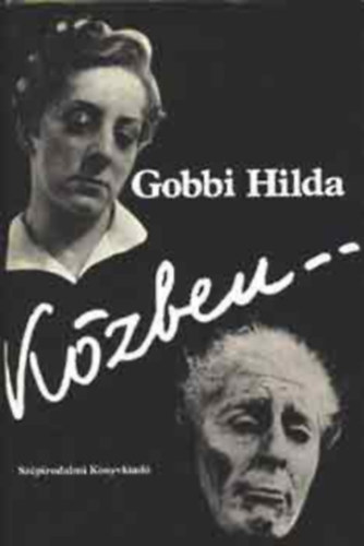 SZERZ Gobbi Hilda SZERKESZT Knya Judit - Kzben...    (Fekete-fehr fotkkal illusztrlva, teljes kiads)