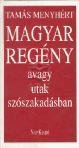 Tams Menyhrt - Magyar regny avagy utak szszakadsban