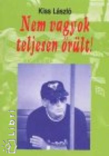 Kiss László - Nem vagyok teljesen őrült!