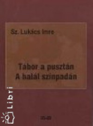 Sz.Luk�cs Imre - T�bor a puszt�n  - A hal�l sz�npad�n