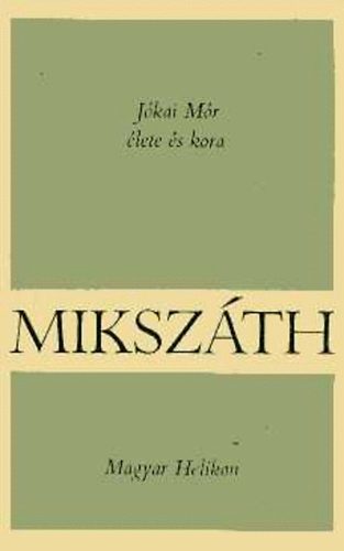 Mikszth Klmn - Jkai Mr lete s kora