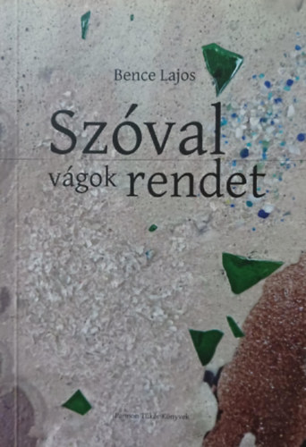 Bence Lajos - Szóval vágok rendet