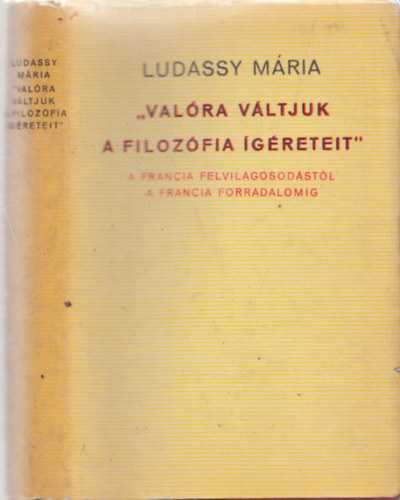 Ludassy Mria - "Valra vltjuk a filozfia greteit" A francia felvilgosodstl a francia forradalomig