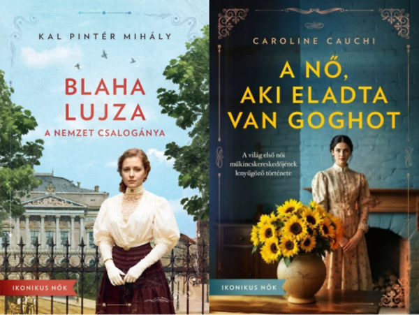 Caroline Cauchi Kal Pintér Mihály - 2 db a Ikonikus nők sorozatból: Blaha Lujza - A nemzet csalogánya + A nő, aki eladta Van Goghot - A világ első női műkincskereskedőjének lenyűgöző története