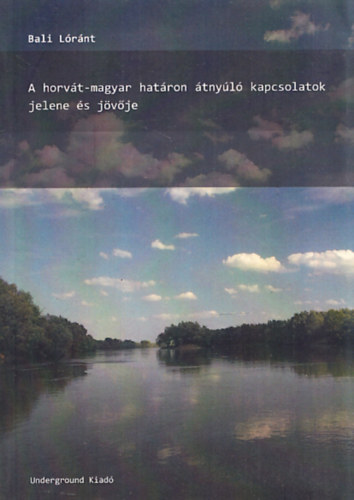 Bali Lrnt - A horvt-magyar hatron tnyl kapcsolatok jelen s jvje