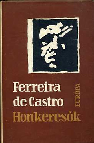 Ferreira De Castro - Honkeresők