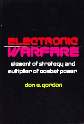 Don E. Gordon - Electronic Warfare: Element of Strategy and Multiplier of Combat Power