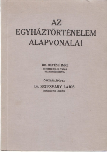 Révész Imre - Segesváry Lajos - Az egyháztörténelem alapvonalai