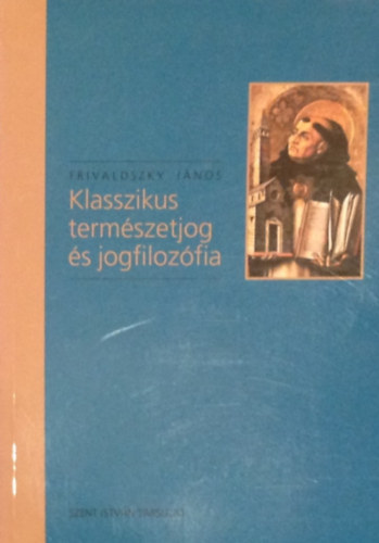 Frivaldszky Jnos - Klasszikus termszetjog s jogfilozfia