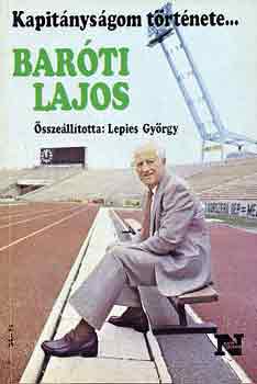 Lepies Gyrgy  (szerk.) - Kapitnysgom trtnete... Barti Lajos-Papp Lszl