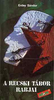 Erdey S�ndor - A recski t�bor rabjai